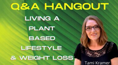 Living a Plant Based Lifestyle Hangout & Weight loss Q & A - With Tami of Nutmeg Notebook