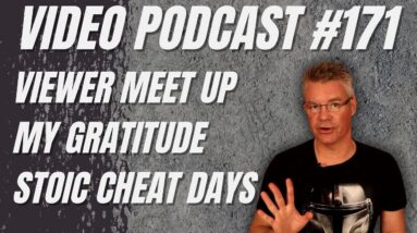 Video Podcast #171 - International Meet-up, Gratitude, Stoicism and Cheat Days