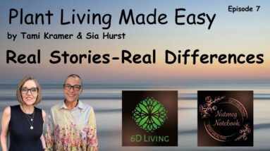 Real Stories - Real Differences - Ep 7 of Plant Living Made Easy