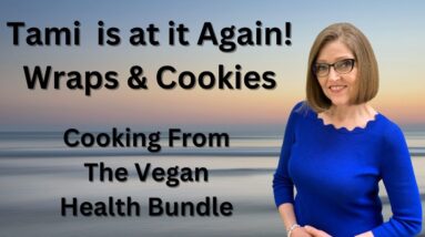 Tami Is At It Again! - Wraps & Cookies - Cooking From The Vegan Health Bundle
