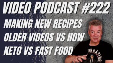 Video Podcast #222 - Recipe Struggles, Older Videos vs Now, More Thoughts on Keto Prices