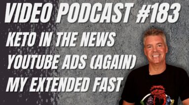 Video Podcast #183 - Kinda Keto in the News, Being Judgmental, Update on My Extended Fast