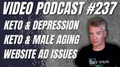 Video Podcast #237 - Keto in the News (Depression and Aging), a Little Philosophy, Google Ads