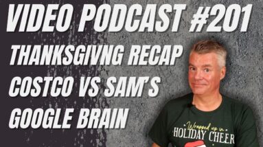 Video Podcast #201 - Thanksgiving, Being Sick, Costco vs Sam's Club, Google in my Brain