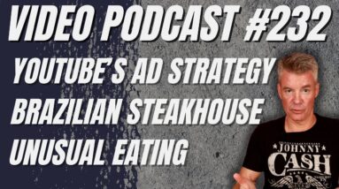 Video Podcast #232 - YouTube's Strategy Might Backfire, Brazilian Steakhouse, Unusual Eating Habits