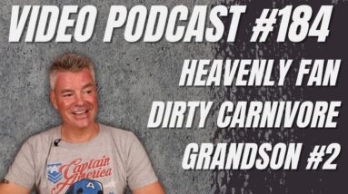 Video Podcast #184 - Heavenly Fan, Sick and Sunburned, Dirty Carnivore, Family Update