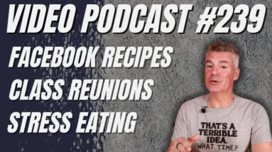 Video Podcast #239 - Facebook, High School Reunions, AMA Videos, Stress Eating