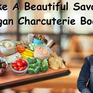 How to Make a Beautiful Vegan Savory Charcuterie Board