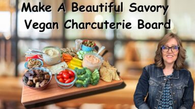 How to Make a Beautiful Vegan Savory Charcuterie Board
