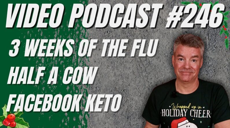 Video Podcast #246 - Being Sick, Buying Half a Cow, Facebook Keto, Christmas Wishes
