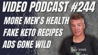 Video Podcast #244 - A Little More on Men's Health, Fake Keto Recipes, Google and YT Ads