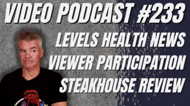 Video Podcast #233 - Levels Health, Flooding, Brazilian Steakhouse Experience, Recipe Perfection