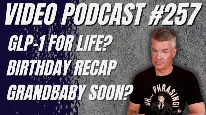 GLP-1 for Life, Birthday Meals and Gifts, Family Excitement (Podcast #257)